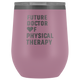 Future Doctor Of Physical Therapy Wine Tumbler