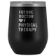 Future Doctor Of Physical Therapy Wine Tumbler